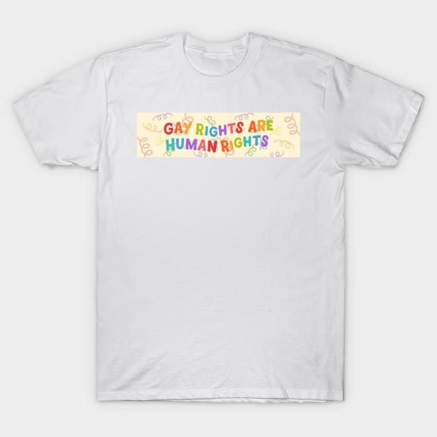 GAY RIGHTS ARE HUMAN RIGHTS T-Shirt by RexieLovelis